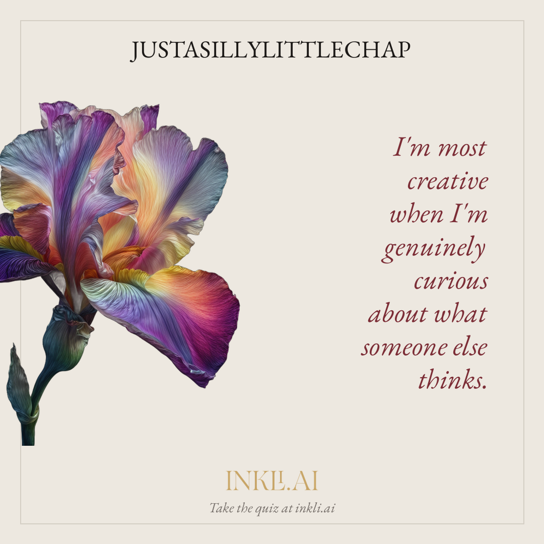 I'm most creative when I'm genuinely curious about what someone else thinks.