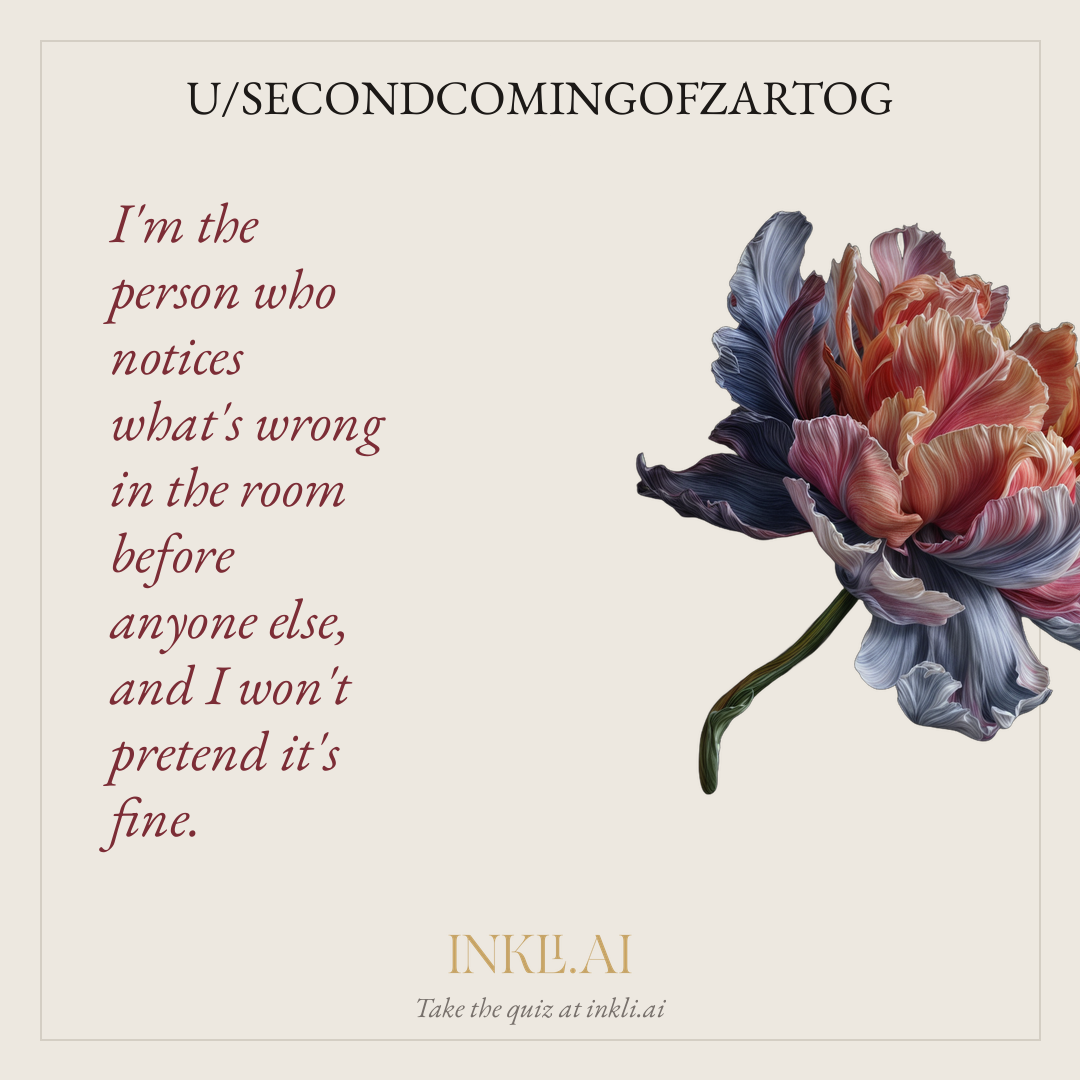I'm the person who notices what's wrong in the room before anyone else, and I won't pretend it's fine.