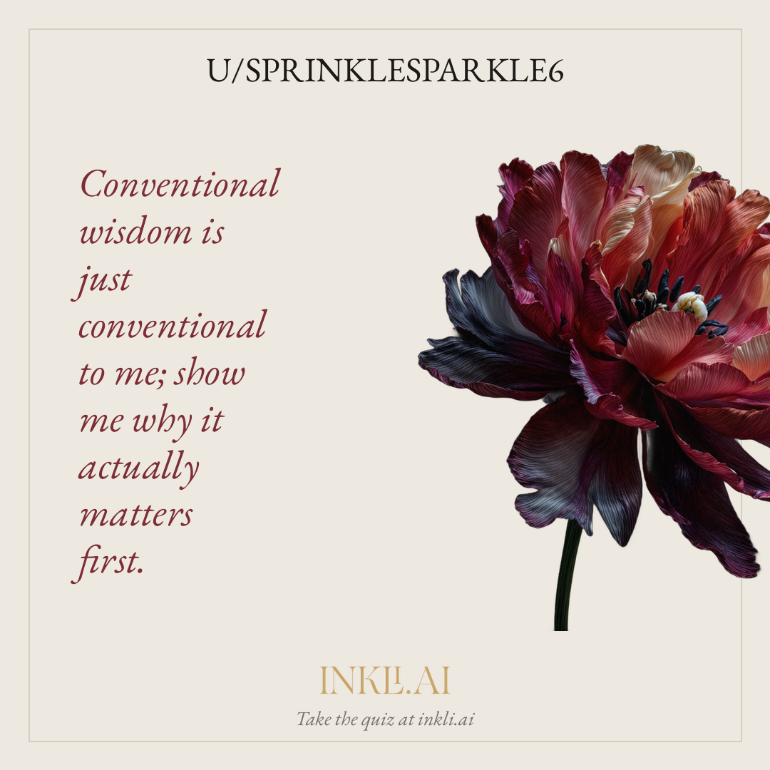 Conventional wisdom is just conventional to me; show me why it actually matters first.
