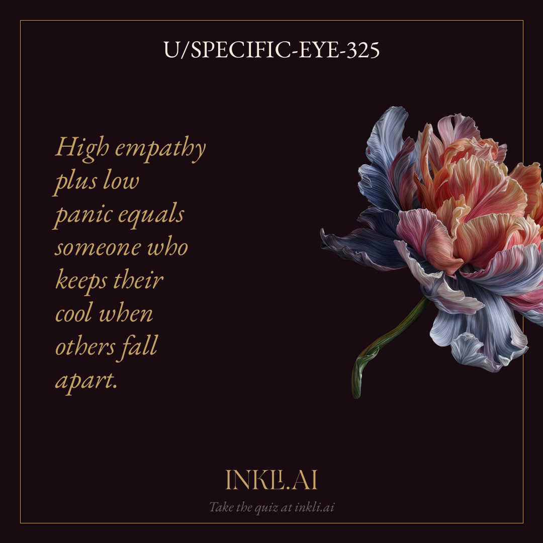 High empathy plus low panic equals someone who keeps their cool when others fall apart.